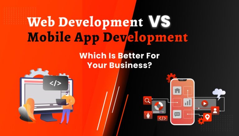Mobile App Development vs. Web Apps: Which Is Right for Your Business?
